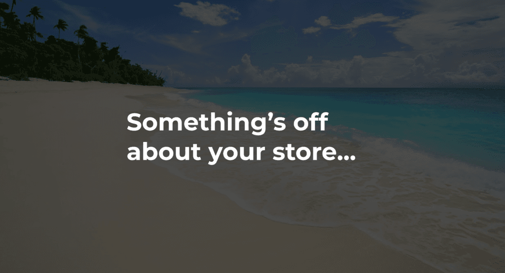 Something's off about your store...